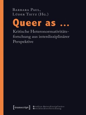 cover image of Queer as ...--Kritische Heteronormativitätsforschung aus interdisziplinärer Perspektive